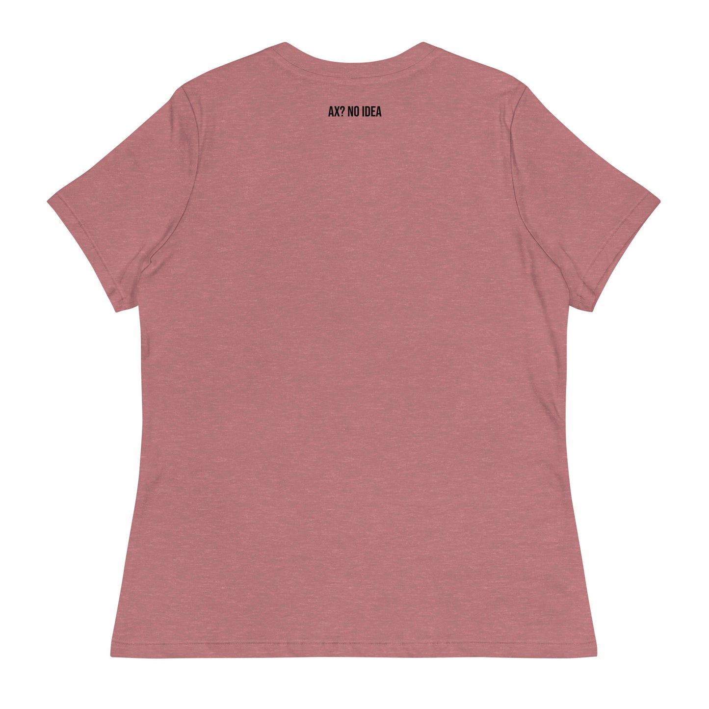 Ax? No Idea - Women's Relaxed T-Shirt