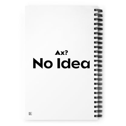 Ax? No Idea - Spiral notebook